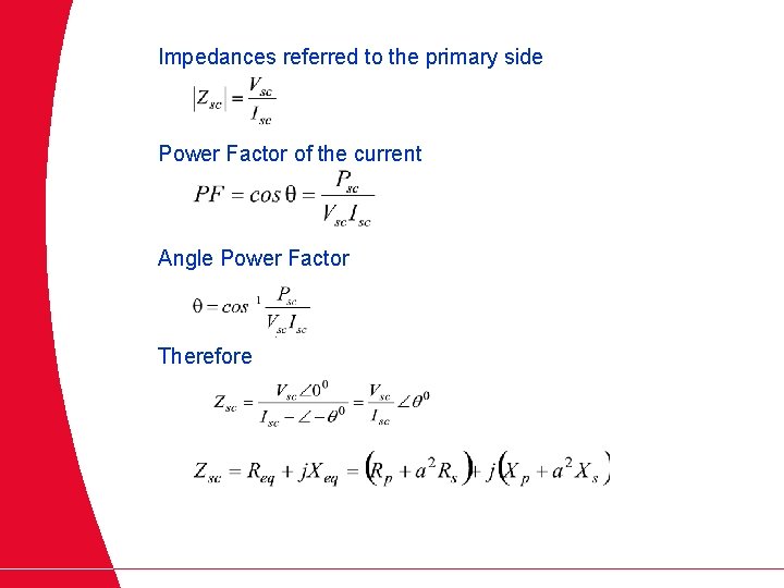 Impedances referred to the primary side Power Factor of the current Angle Power Factor