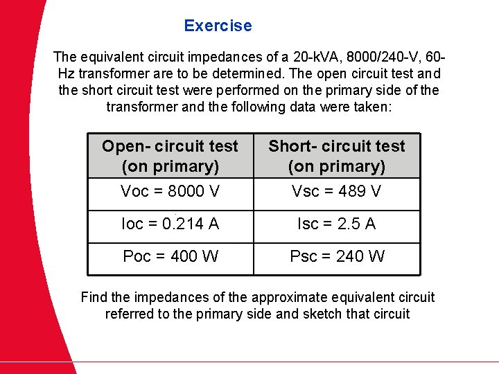 Exercise The equivalent circuit impedances of a 20 -k. VA, 8000/240 -V, 60 Hz