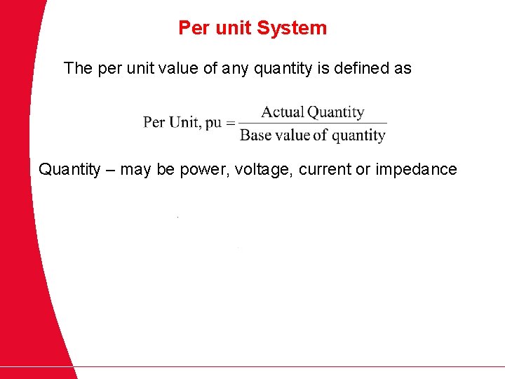 Per unit System The per unit value of any quantity is defined as Quantity