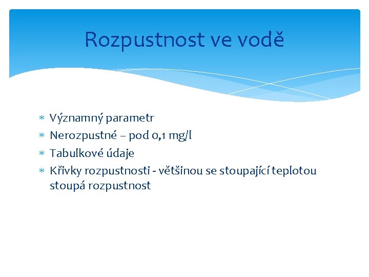 Rozpustnost ve vodě Významný parametr Nerozpustné – pod 0, 1 mg/l Tabulkové údaje Křivky