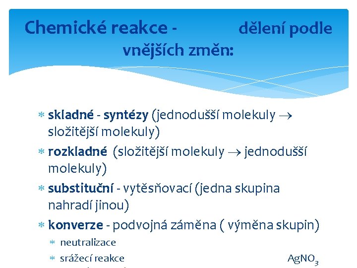 Chemické reakce - dělení podle vnějších změn: skladné - syntézy (jednodušší molekuly složitější molekuly)