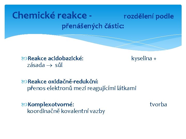 Chemické reakce - rozdělení podle přenášených částic: Reakce acidobazické: zásada sůl kyselina + Reakce