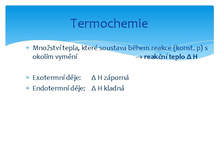 Termochemie Množství tepla, které soustava během reakce (konst. p) s okolím vymění reakční teplo