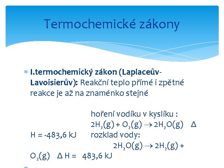 Termochemické zákony I. termochemický zákon (Laplaceův. Lavoisierův): Reakční teplo přímé i zpětné reakce je