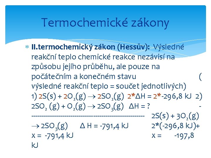 Termochemické zákony II. termochemický zákon (Hessův): Výsledné reakční teplo chemické reakce nezávisí na způsobu