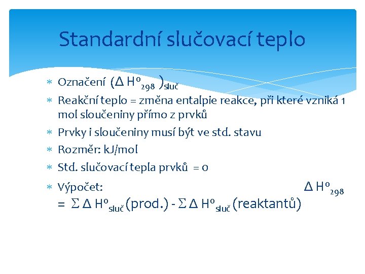 Standardní slučovací teplo Označení (Δ H 0298 )sluč Reakční teplo = změna entalpie reakce,