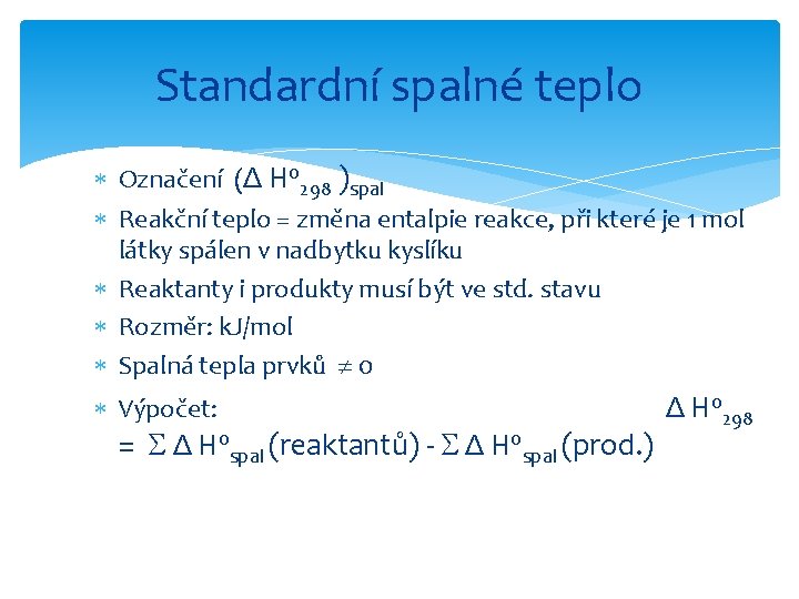 Standardní spalné teplo Označení (Δ H 0298 )spal Reakční teplo = změna entalpie reakce,