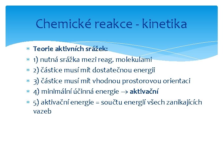 Chemické reakce - kinetika Teorie aktivních srážek: 1) nutná srážka mezi reag. molekulami 2)