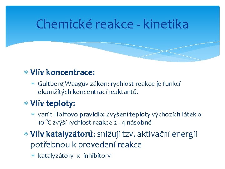 Chemické reakce - kinetika Vliv koncentrace: Gultberg-Waagův zákon: rychlost reakce je funkcí okamžitých koncentrací