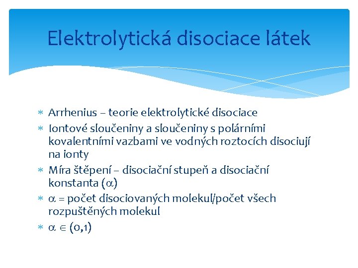 Elektrolytická disociace látek Arrhenius – teorie elektrolytické disociace Iontové sloučeniny a sloučeniny s polárními