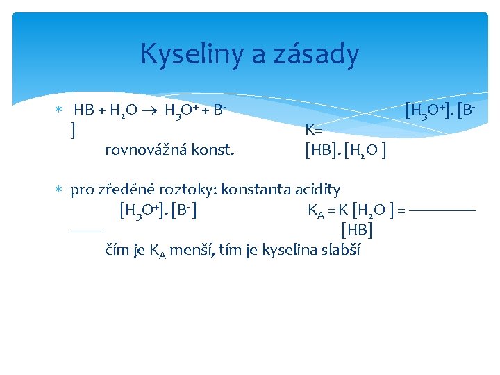 Kyseliny a zásady HB + H 2 O H 3 O+ + B] rovnovážná