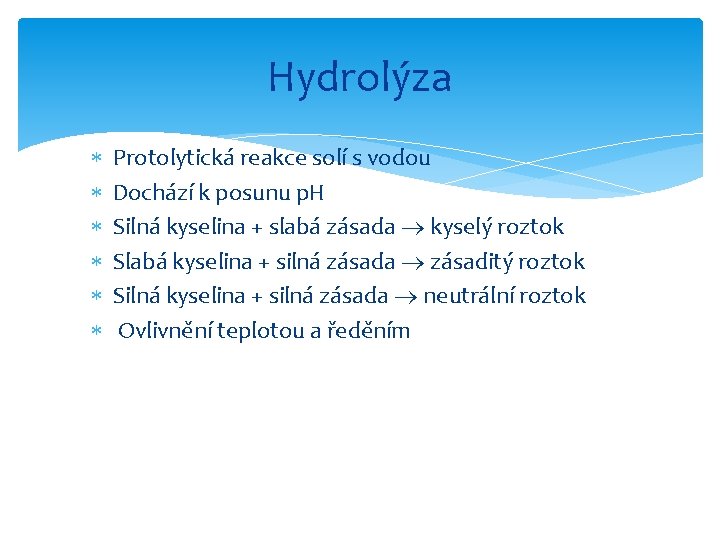 Hydrolýza Protolytická reakce solí s vodou Dochází k posunu p. H Silná kyselina +