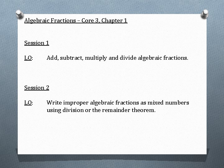 Algebraic Fractions – Core 3, Chapter 1 Session 1 LO: Add, subtract, multiply and