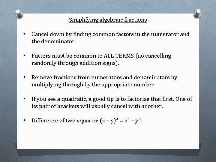 Simplifying algebraic fractions • Cancel down by finding common factors in the numerator and