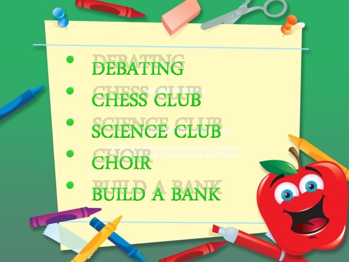  • • • DEBATING CHESS CLUB SCIENCE CLUB CHOIR BUILD A BANK Template