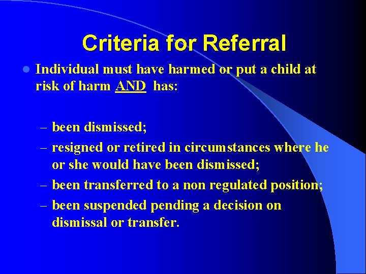 Criteria for Referral l Individual must have harmed or put a child at risk