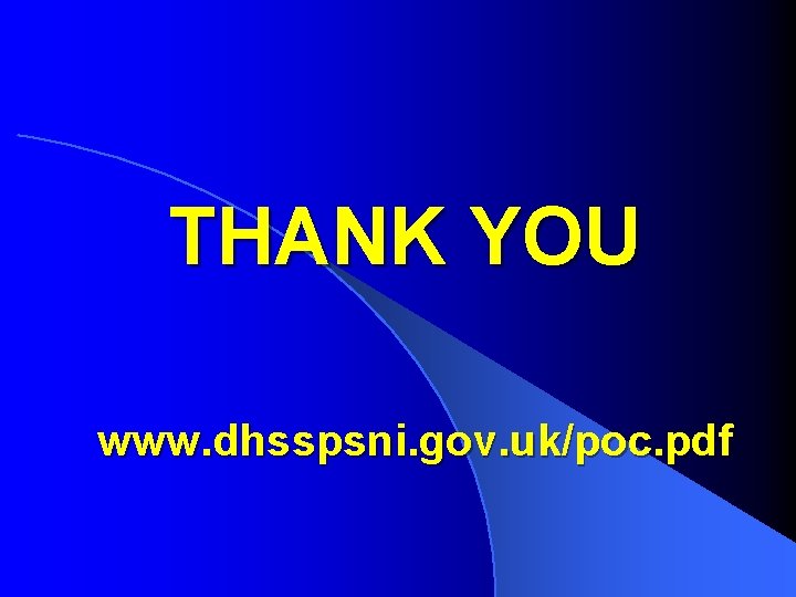 THANK YOU www. dhsspsni. gov. uk/poc. pdf 