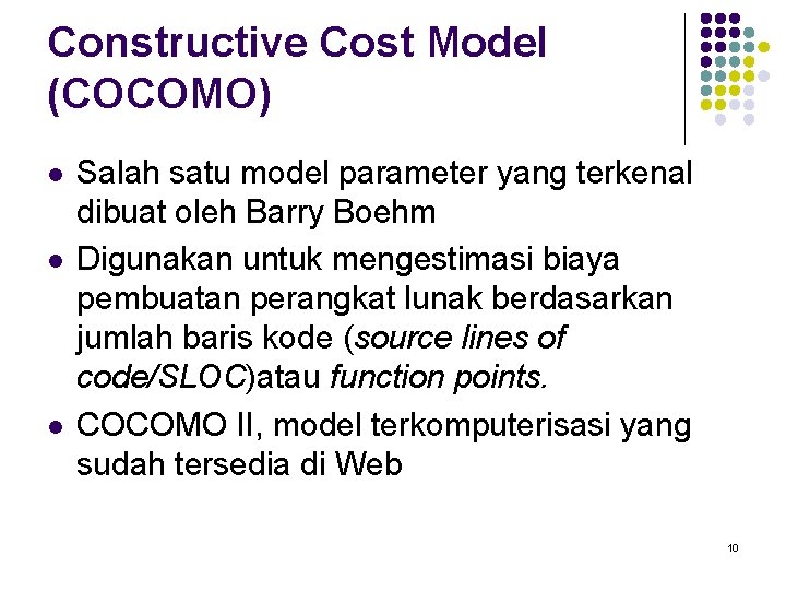Constructive Cost Model (COCOMO) l l l Salah satu model parameter yang terkenal dibuat