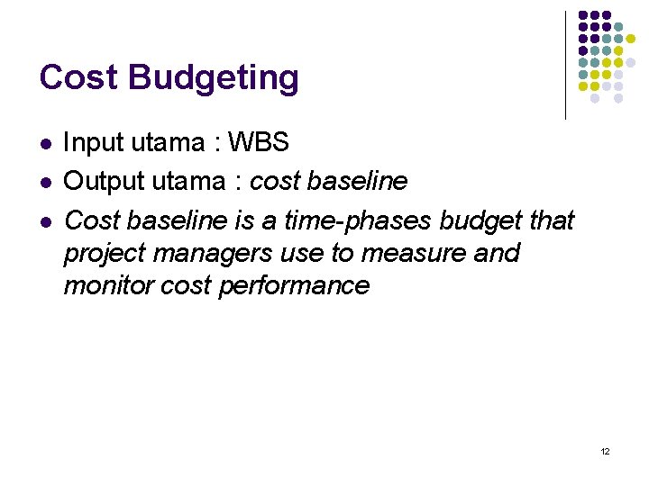 Cost Budgeting l l l Input utama : WBS Output utama : cost baseline