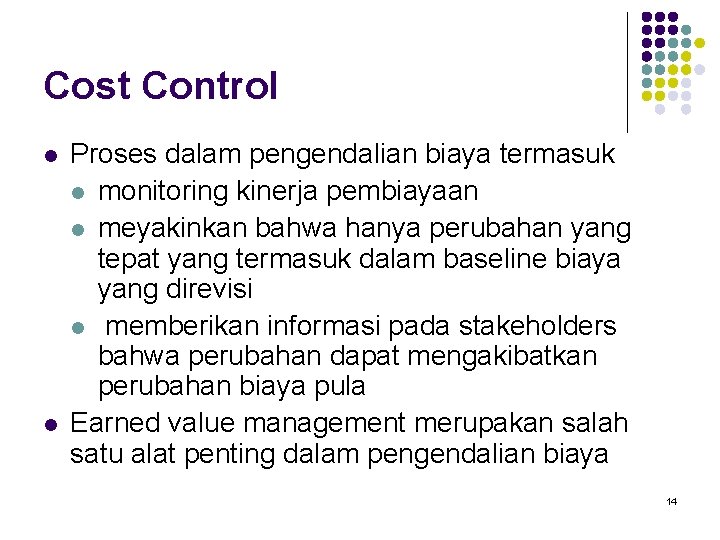 Cost Control l l Proses dalam pengendalian biaya termasuk l monitoring kinerja pembiayaan l