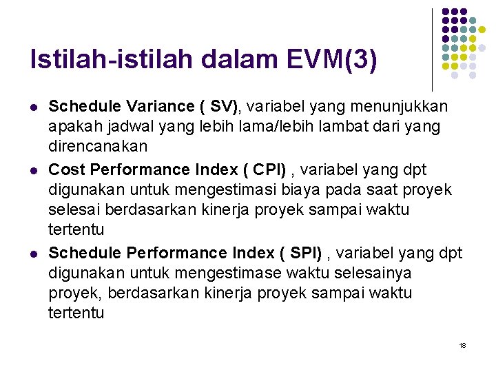 Istilah-istilah dalam EVM(3) l l l Schedule Variance ( SV), variabel yang menunjukkan apakah