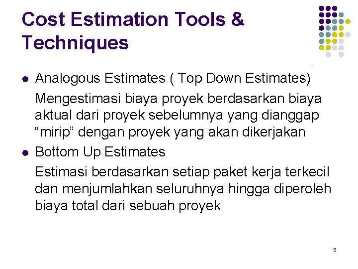 Cost Estimation Tools & Techniques l l Analogous Estimates ( Top Down Estimates) Mengestimasi