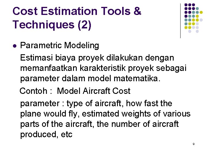 Cost Estimation Tools & Techniques (2) l Parametric Modeling Estimasi biaya proyek dilakukan dengan