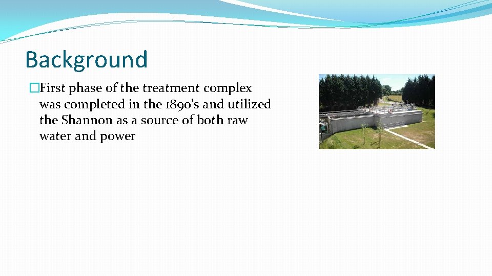 Background �First phase of the treatment complex was completed in the 1890's and utilized