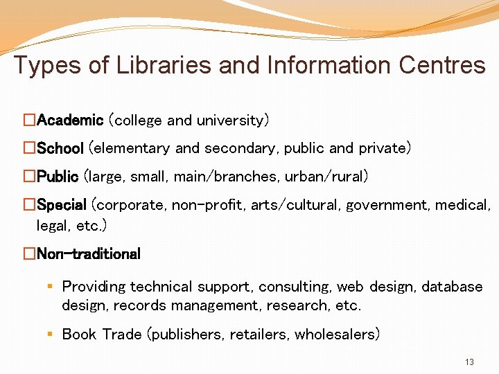 Types of Libraries and Information Centres �Academic (college and university) �School (elementary and secondary,