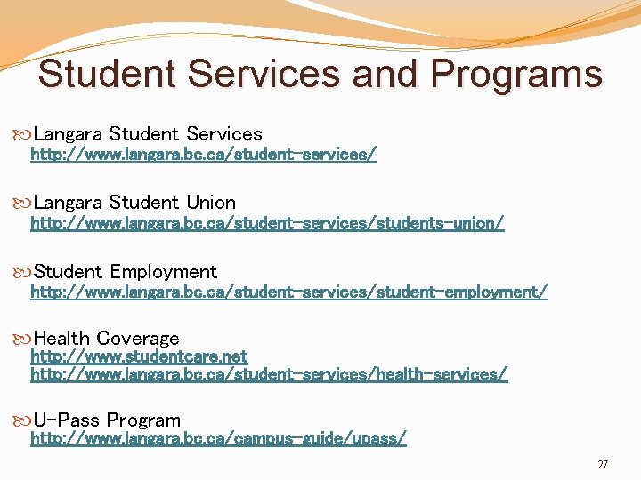 Student Services and Programs Langara Student Services http: //www. langara. bc. ca/student-services/ Langara Student