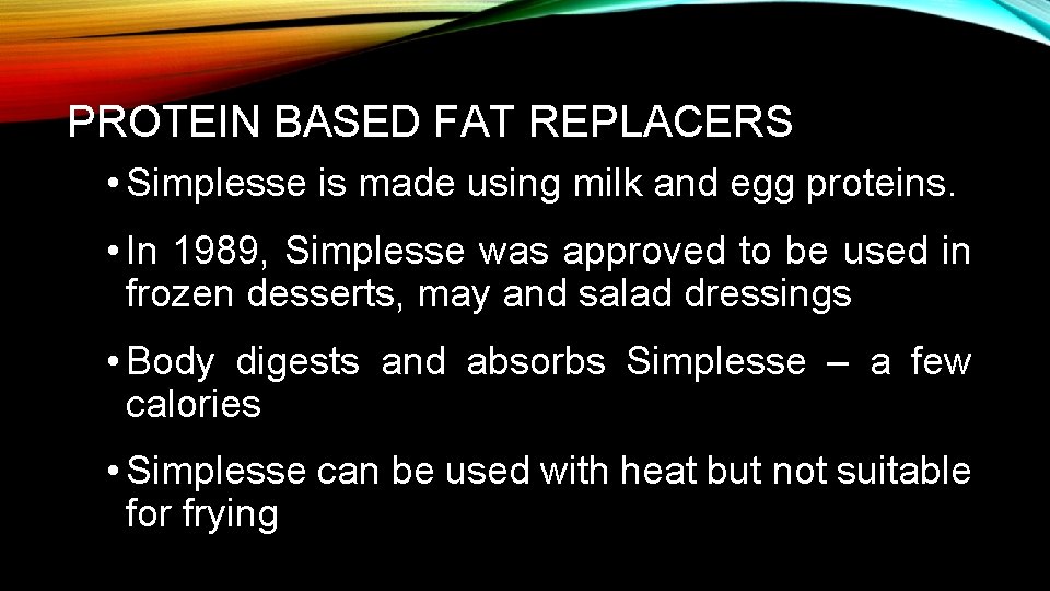 PROTEIN BASED FAT REPLACERS • Simplesse is made using milk and egg proteins. •