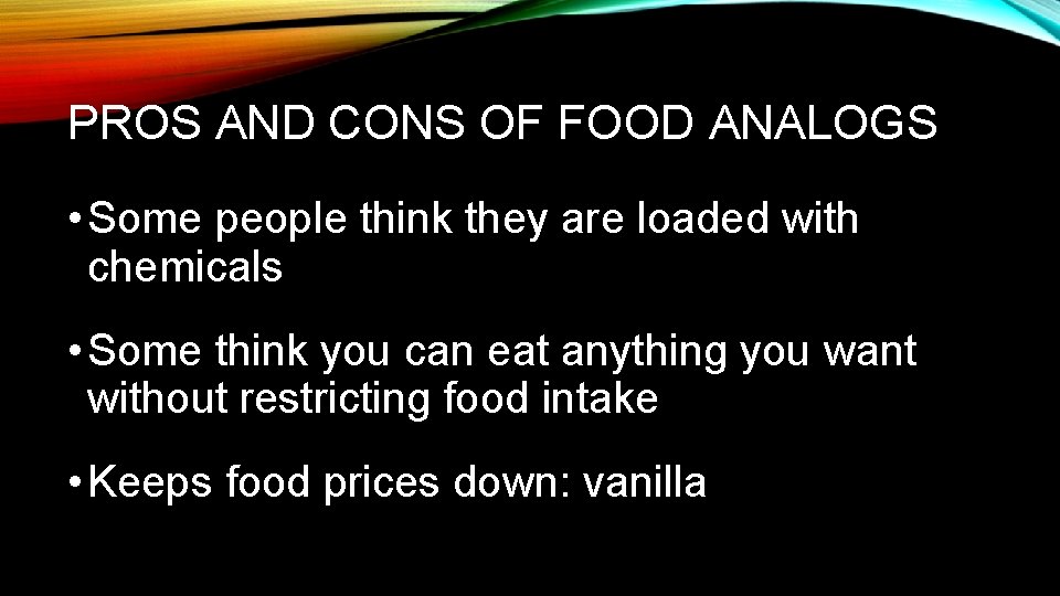 PROS AND CONS OF FOOD ANALOGS • Some people think they are loaded with