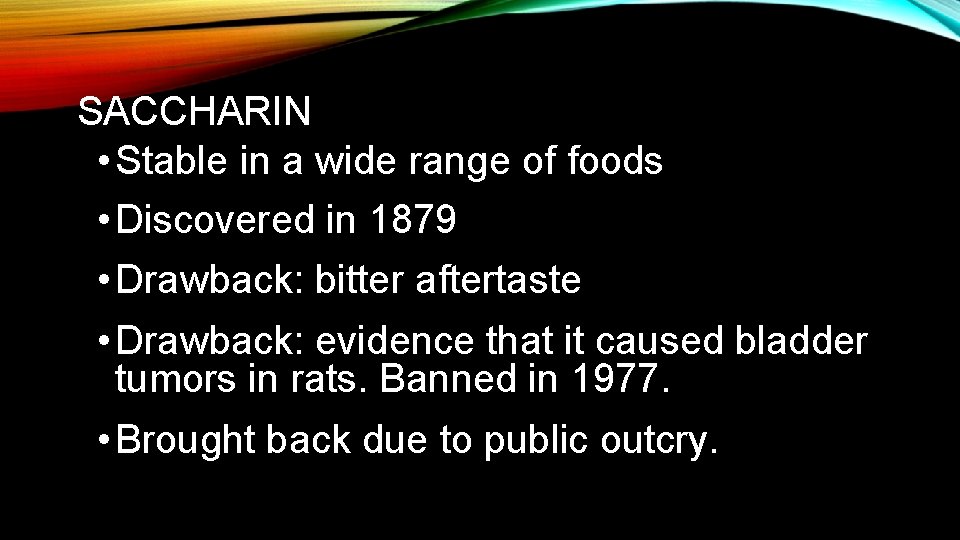 SACCHARIN • Stable in a wide range of foods • Discovered in 1879 •