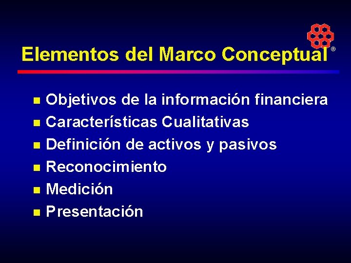Elementos del Marco Conceptual n n n Objetivos de la información financiera Características Cualitativas