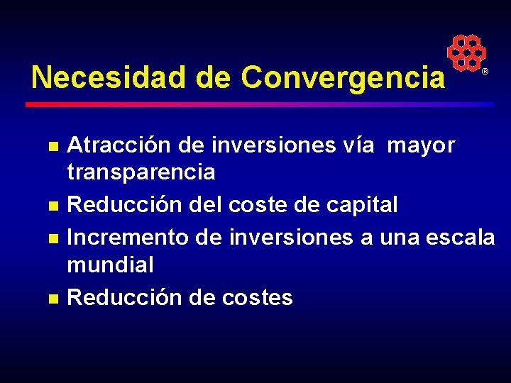 Necesidad de Convergencia n n ® Atracción de inversiones vía mayor transparencia Reducción del