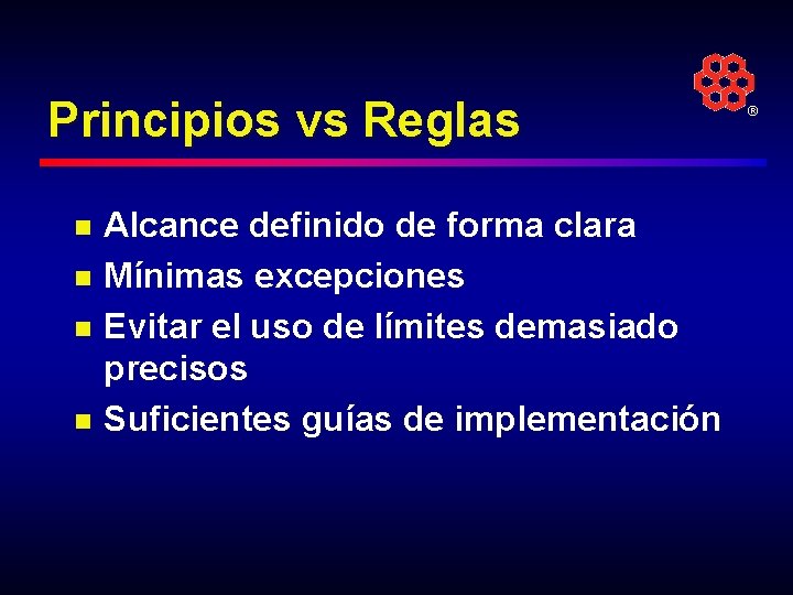 Principios vs Reglas n n Alcance definido de forma clara Mínimas excepciones Evitar el