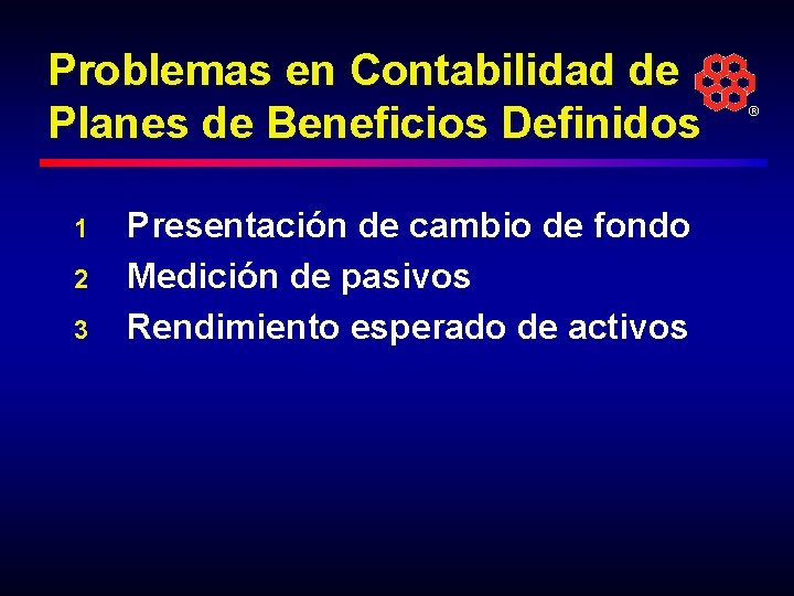 Problemas en Contabilidad de Planes de Beneficios Definidos 1 2 3 Presentación de cambio