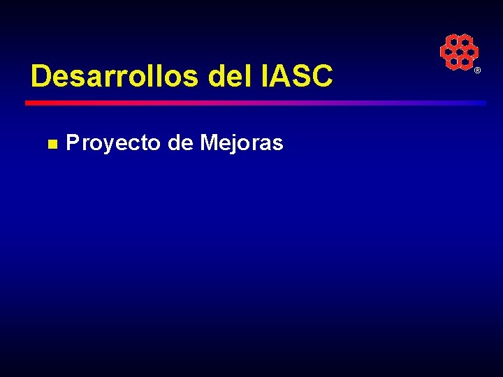 Desarrollos del IASC n Proyecto de Mejoras ® 