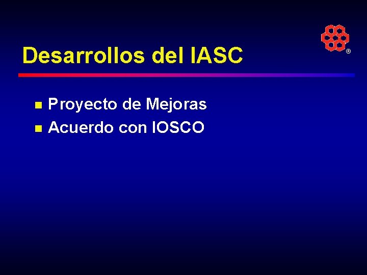 Desarrollos del IASC n n Proyecto de Mejoras Acuerdo con IOSCO ® 
