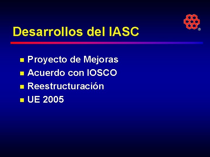 Desarrollos del IASC n n Proyecto de Mejoras Acuerdo con IOSCO Reestructuración UE 2005