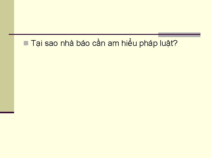 n Tại sao nhà báo cần am hiểu pháp luật? 