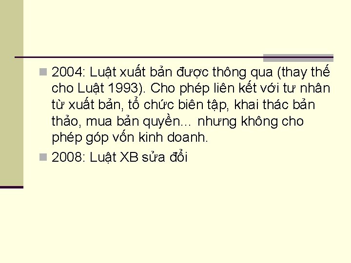 n 2004: Luật xuất bản được thông qua (thay thế cho Luật 1993). Cho