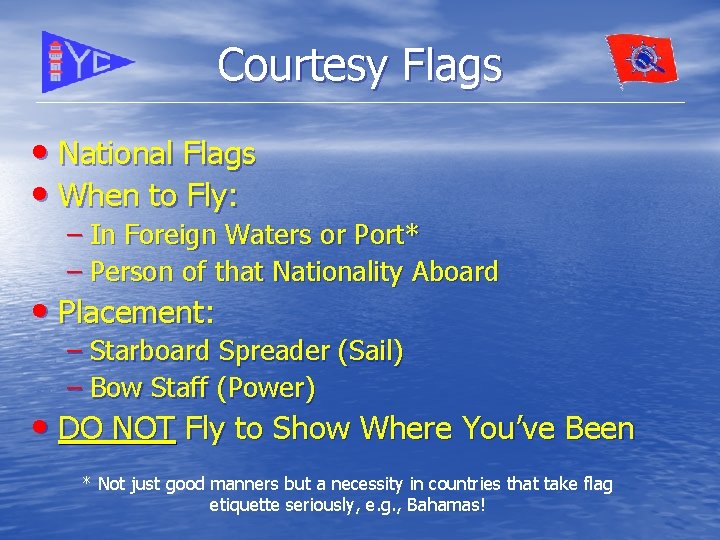 Courtesy Flags • National Flags • When to Fly: – In Foreign Waters or