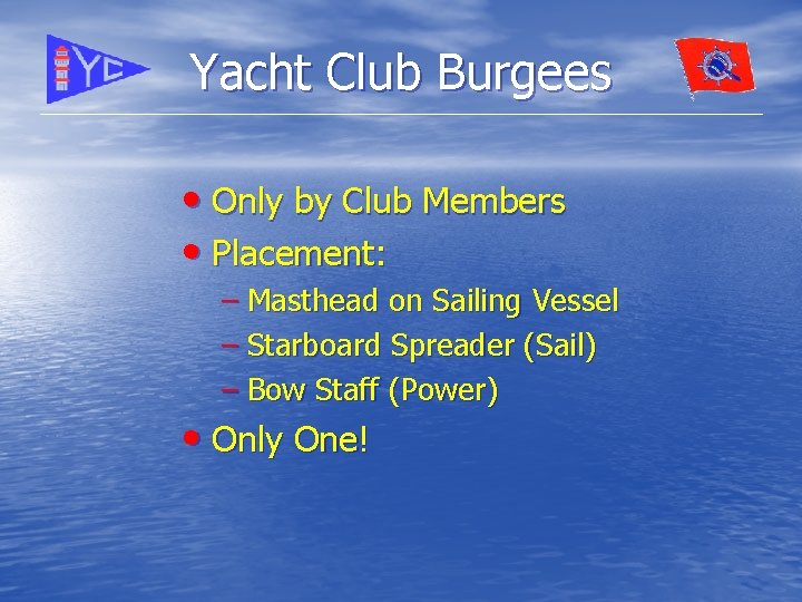 Yacht Club Burgees • Only by Club Members • Placement: – Masthead on Sailing