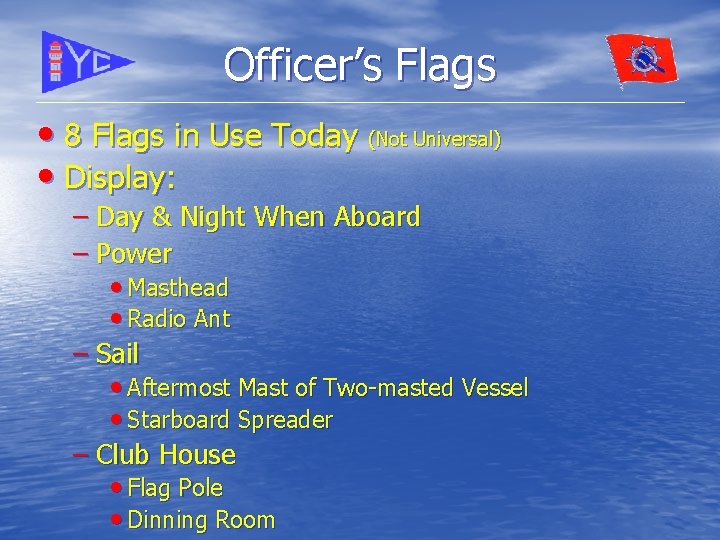 Officer’s Flags • 8 Flags in Use Today (Not Universal) • Display: – Day