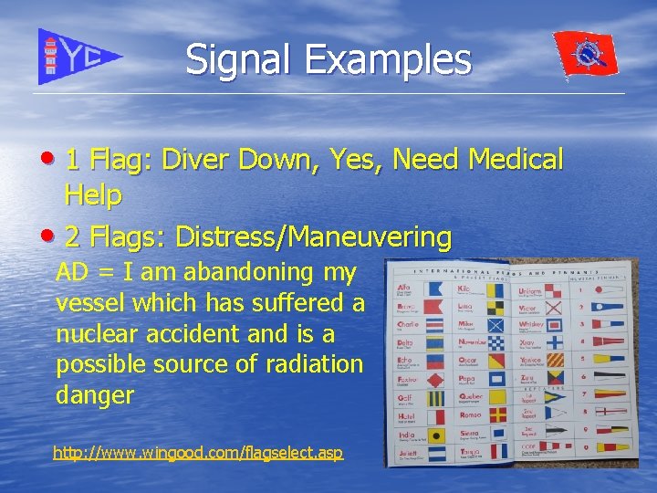 Signal Examples • 1 Flag: Diver Down, Yes, Need Medical Help • 2 Flags: