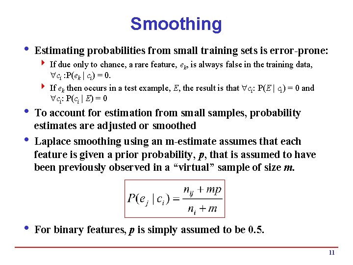 Smoothing i Estimating probabilities from small training sets is error-prone: 4 If due only