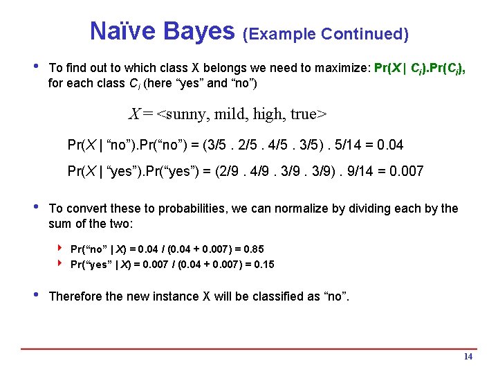 Naïve Bayes (Example Continued) i To find out to which class X belongs we