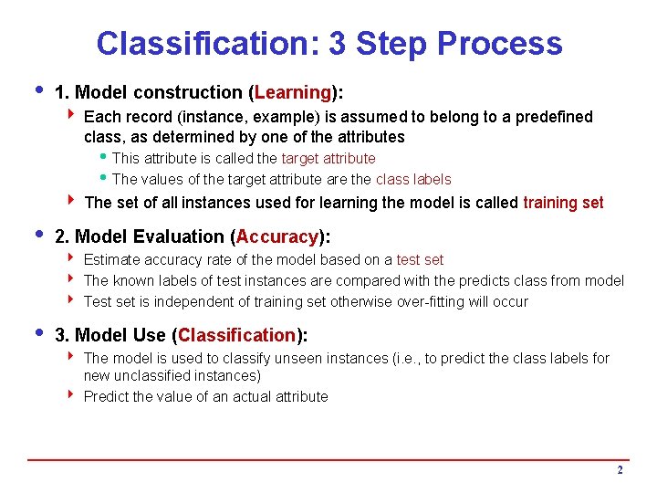 Classification: 3 Step Process i 1. Model construction (Learning): 4 Each record (instance, example)