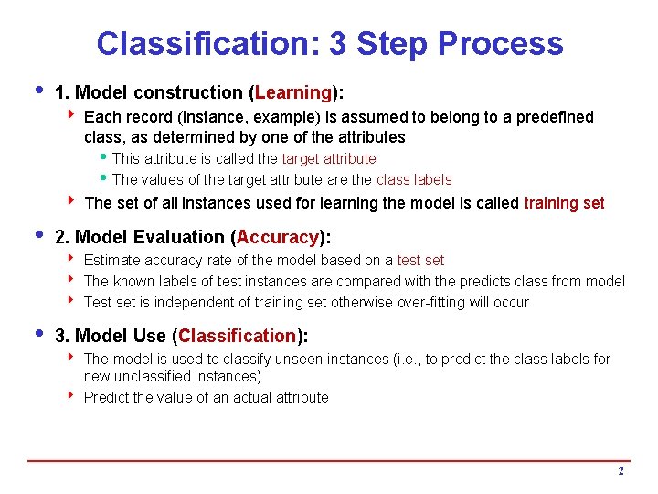 Classification: 3 Step Process i 1. Model construction (Learning): 4 Each record (instance, example) Classification: 3 Step Process i 1. Model construction (Learning): 4 Each record (instance, example)
